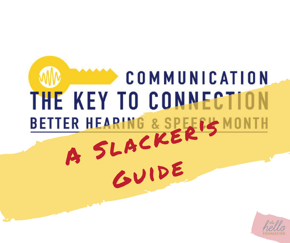 A Slacker's Guide to Better Hearing and Speech Month