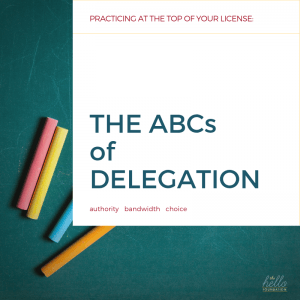 Practicing at the Top of Your License: The ABCs of Delegation