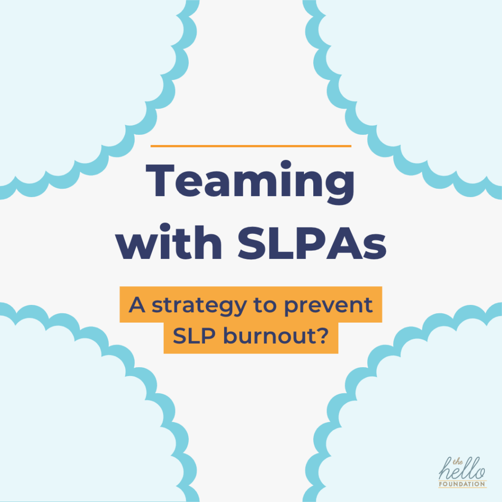 Teaming with SLPAs: A Strategy to Prevent SLP Burnout?