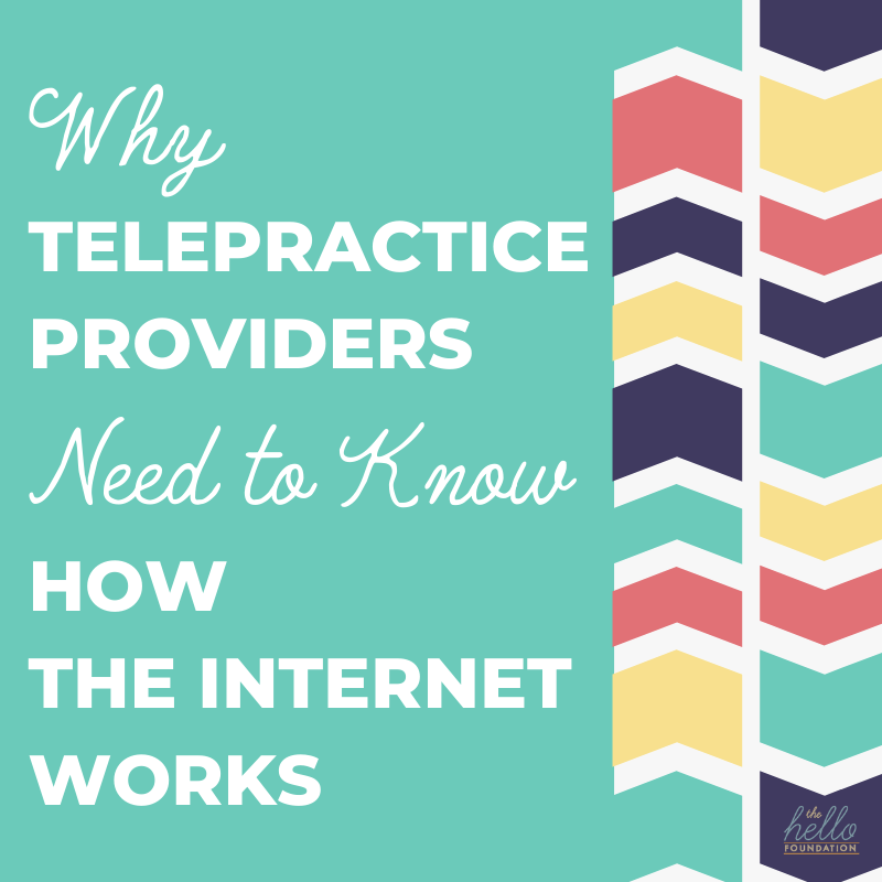 Why Telepractice Providers Need to Know How the Internet Works