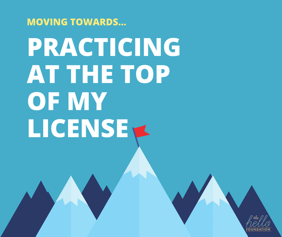 Moving towards... Practicing at the Top of My License